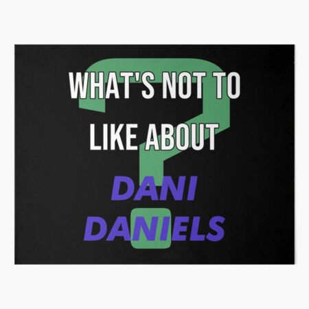 What's not to like about - Dani Daniels Art Board Print by 2Girls1Shirt