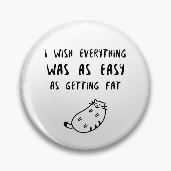 Item preview, Fat cat, I wish everything was as easy as getting fat designed and sold by avit1.