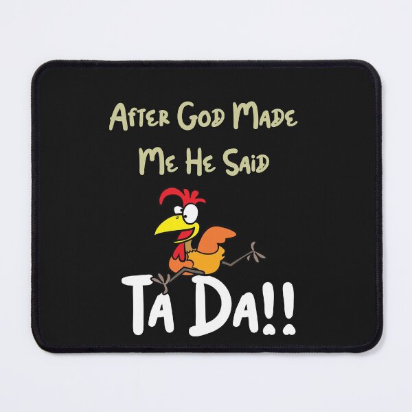 Item preview, After God Made Me He Said Ta Daaaaaa Funny sarcastic chicken's lover gift designed and sold by Anela-MC.