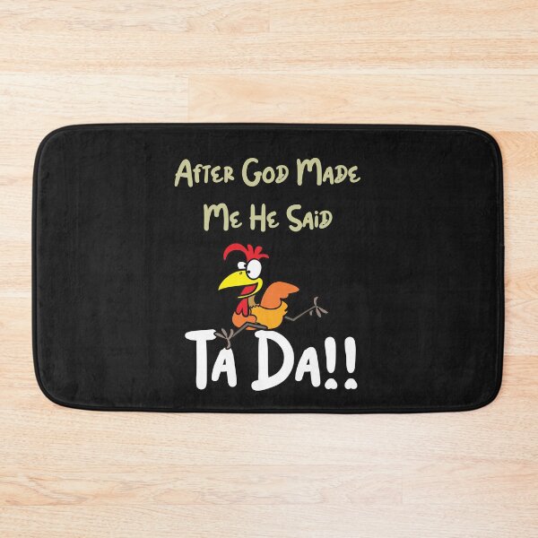 Item preview, After God Made Me He Said Ta Daaaaaa Funny sarcastic chicken's lover gift designed and sold by Anela-MC.