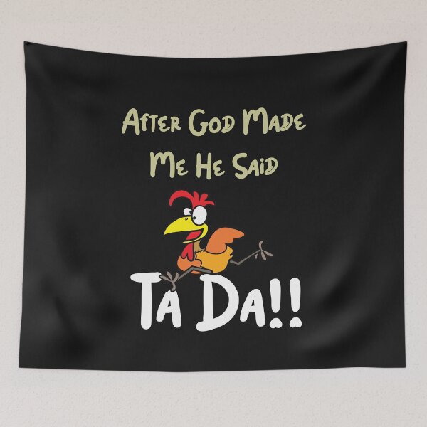 Item preview, After God Made Me He Said Ta Daaaaaa Funny sarcastic chicken's lover gift designed and sold by Anela-MC.