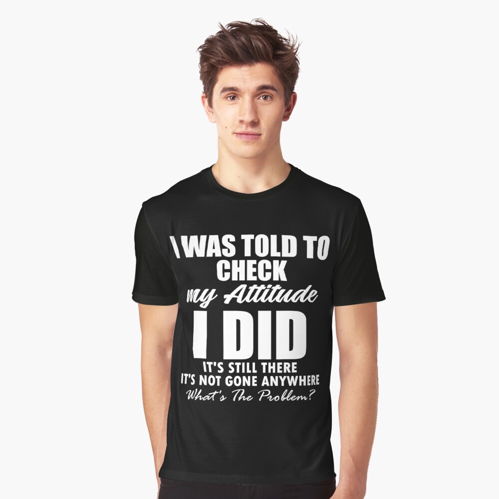 Adult Humor Shirt, I Was Told To Check My Attitude, Humorous Shit, Funny  Quote Shirt