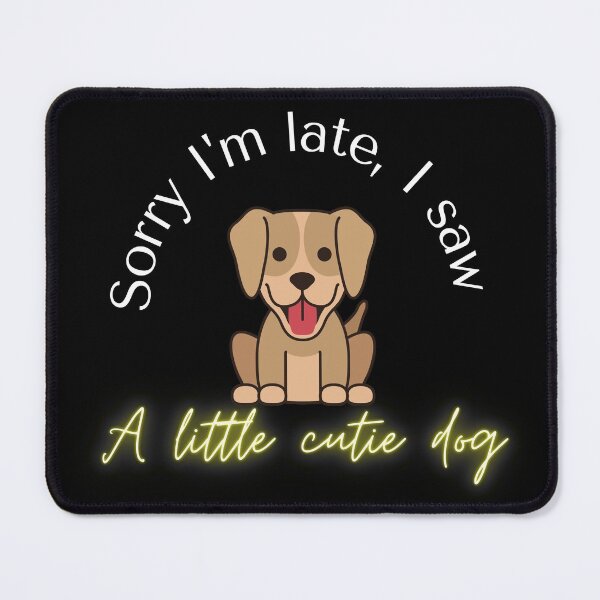 Item preview, Sorry I Am Late I Saw A Dog designed and sold by VarietyYOU.