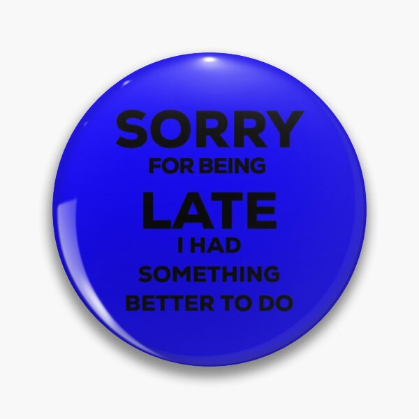Item preview, Sorry for being late funny fun hilarious joke designed and sold by blueprint198686.