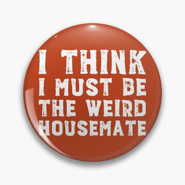 Item preview, I think I must be the weird housemate (white text) designed and sold by Ofeefee.