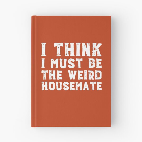 Item preview, I think I must be the weird housemate (white text) designed and sold by Ofeefee.