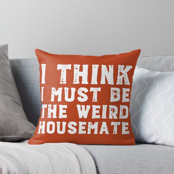Item preview, I think I must be the weird housemate (white text) designed and sold by Ofeefee.