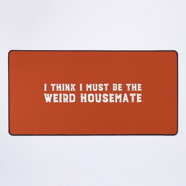 Item preview, I think I must be the weird housemate (white text) designed and sold by Ofeefee.