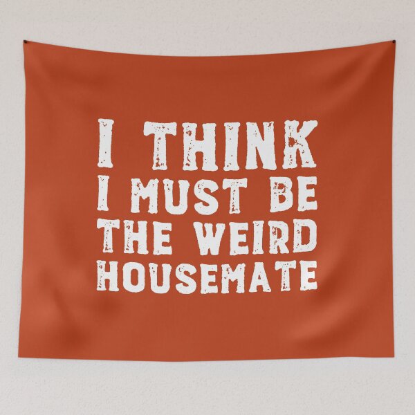 Item preview, I think I must be the weird housemate (white text) designed and sold by Ofeefee.