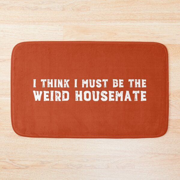 Item preview, I think I must be the weird housemate (white text) designed and sold by Ofeefee.