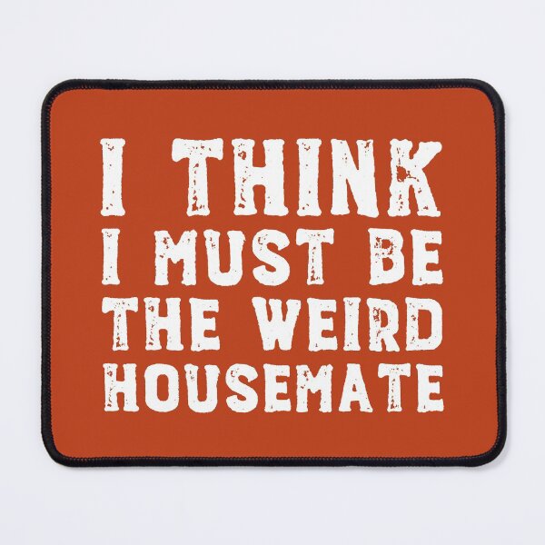 Item preview, I think I must be the weird housemate (white text) designed and sold by Ofeefee.