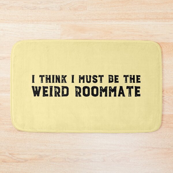 Item preview, I think I must be the weird roommate (black text) designed and sold by Ofeefee.