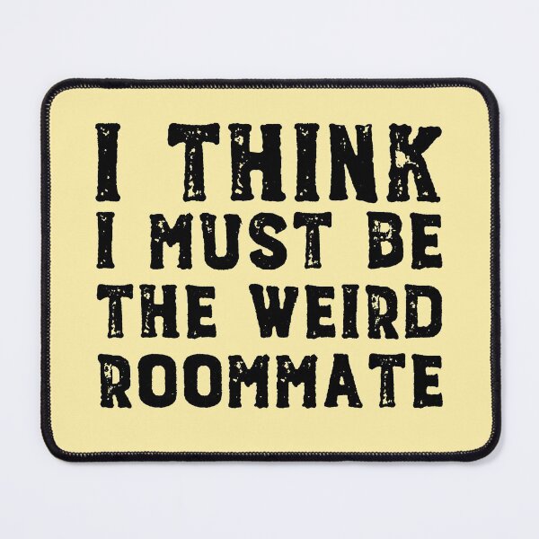 Item preview, I think I must be the weird roommate (black text) designed and sold by Ofeefee.