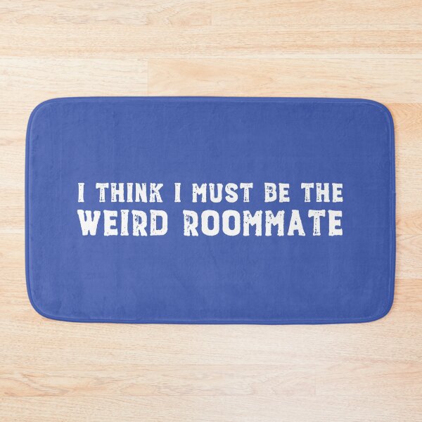 Item preview, I think I must be the weird roommate (white text) designed and sold by Ofeefee.