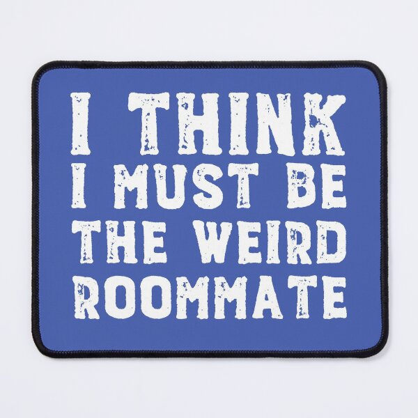 Item preview, I think I must be the weird roommate (white text) designed and sold by Ofeefee.
