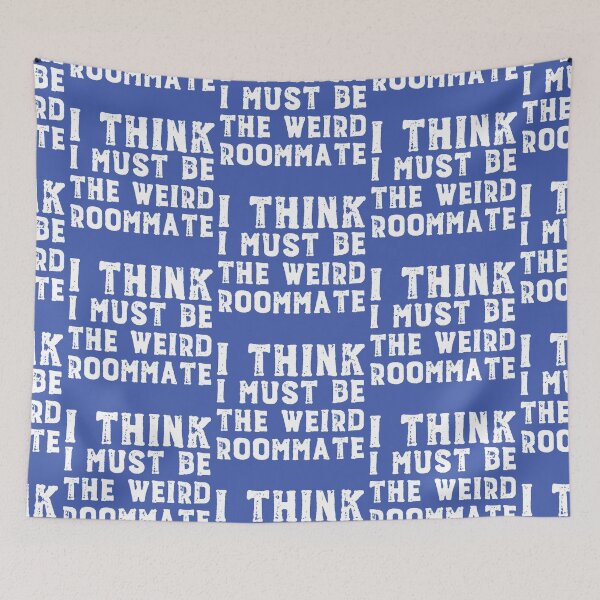 Item preview, I think I must be the weird roommate (white text) designed and sold by Ofeefee.