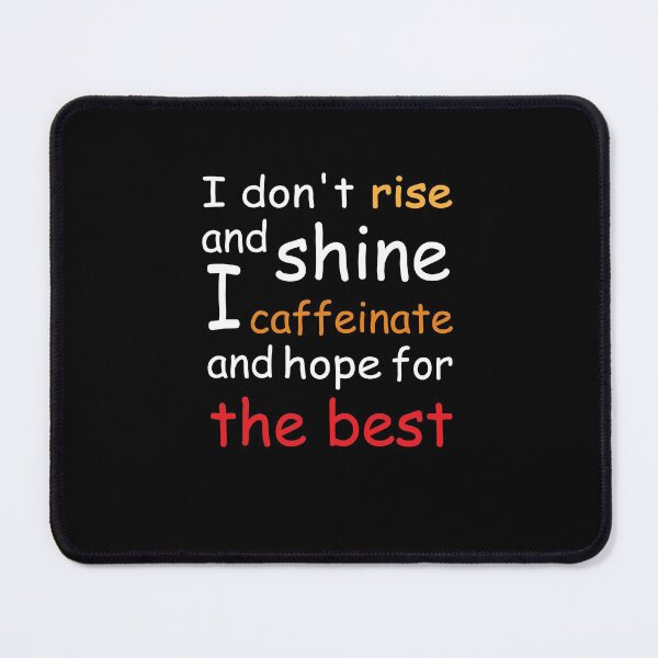 Item preview, I don't rise and shine I caffeinate and hope for the best : thanksgiving,wedding,event,coffee,caffeine. designed and sold by comeonyassine21.