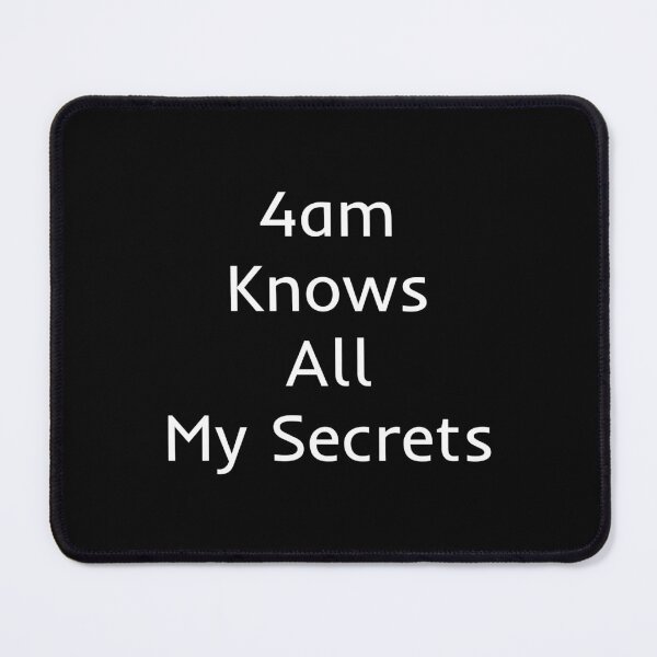 Item preview, 4am Knows All My Secrets designed and sold by mtidesigns.