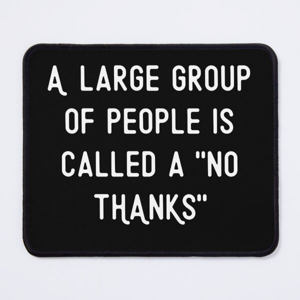 Item preview, A Large Group of People Is Called a No Thanks designed and sold by Cedarrue.