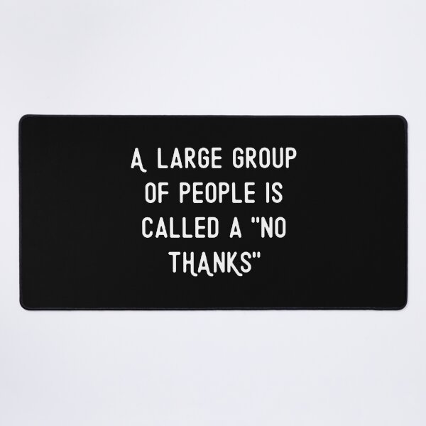 Item preview, A Large Group of People Is Called a No Thanks designed and sold by Cedarrue.