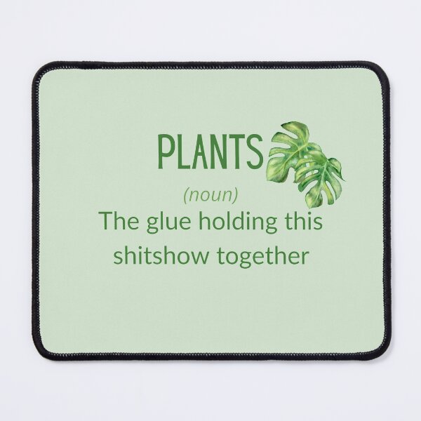 Item preview, Plants, The glue holding this shitshow together designed and sold by haileev.