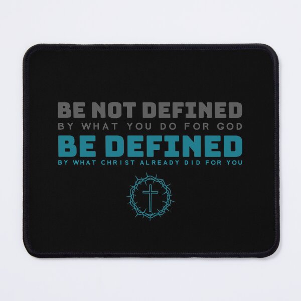 Item preview, Be Defined By What Christ Already Did For You, Not By What You Do For God. designed and sold by TatteredFaith.
