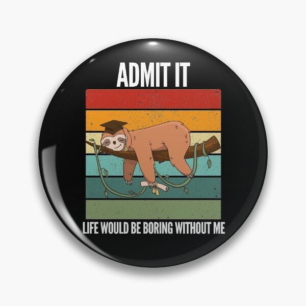 Item preview, Admit It Life Would Be Boring Without Me designed and sold by Club7Studios.