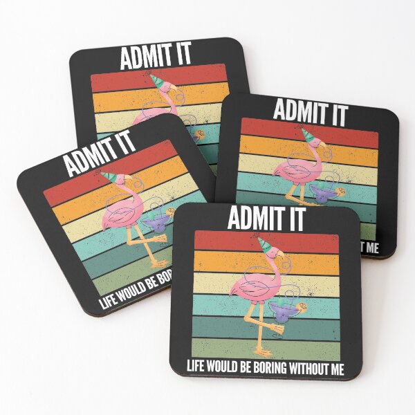 Item preview, Admit It Life Would Be Boring Without Me designed and sold by Club7Studios.
