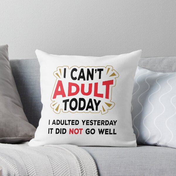 Item preview, I Can't Adult Today - I Adulted Yesterday - It Did Not Go Well designed and sold by SpoofTShirts.