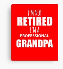 Funny I'm Not Retired I'm A Professional Grandpa Canvas Print