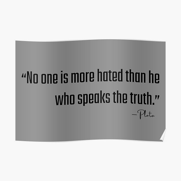 no-one-is-more-hated-than-he-who-speaks-the-truth-plato-poster-for