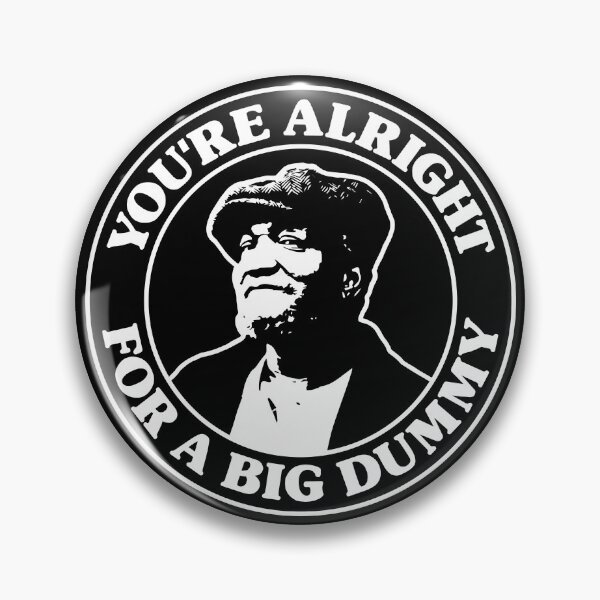 Item preview, Sanford and Son - You're Alright For a Big Dummy designed and sold by IfDesignGroup.