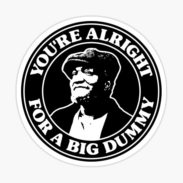 Item preview, Sanford and Son - You're Alright For a Big Dummy designed and sold by IfDesignGroup.