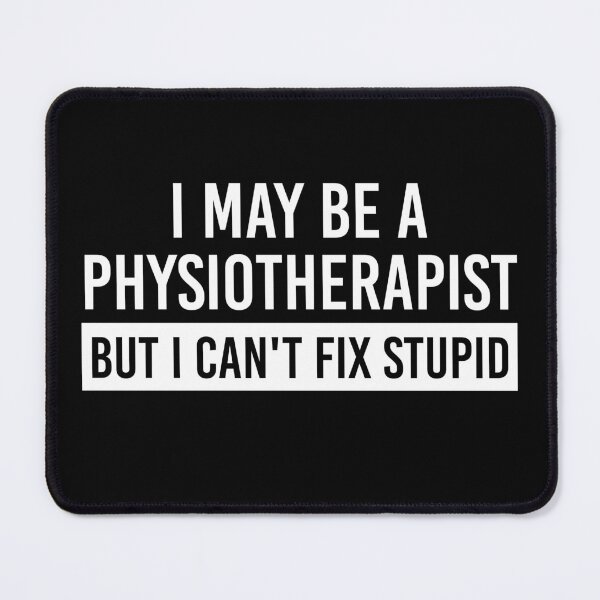 Item preview, I'm a Physiotherapist but I can't fix stupid | Funny physiotherapist quotes designed and sold by Violet Treasures.