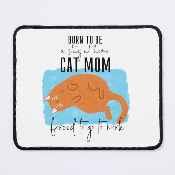 Item preview, Born To Be A Stay At Home Cat Mom Forced To Go To Work: Gift For Cat Moms designed and sold by shi-RLY.