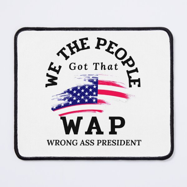 Item preview, We the people got that  WAP wrong ass president designed and sold by Lekrock.