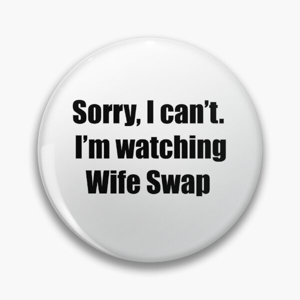 Item preview, Sorry, I can't. I'm watching Wife Swap designed and sold by CanIgetanopa.