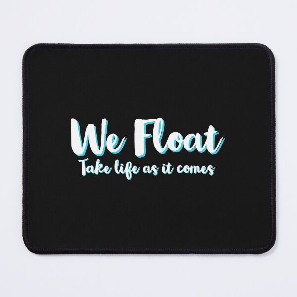 Item preview, We Float, Take Life As It Comes designed and sold by ThatSparrowBoy.