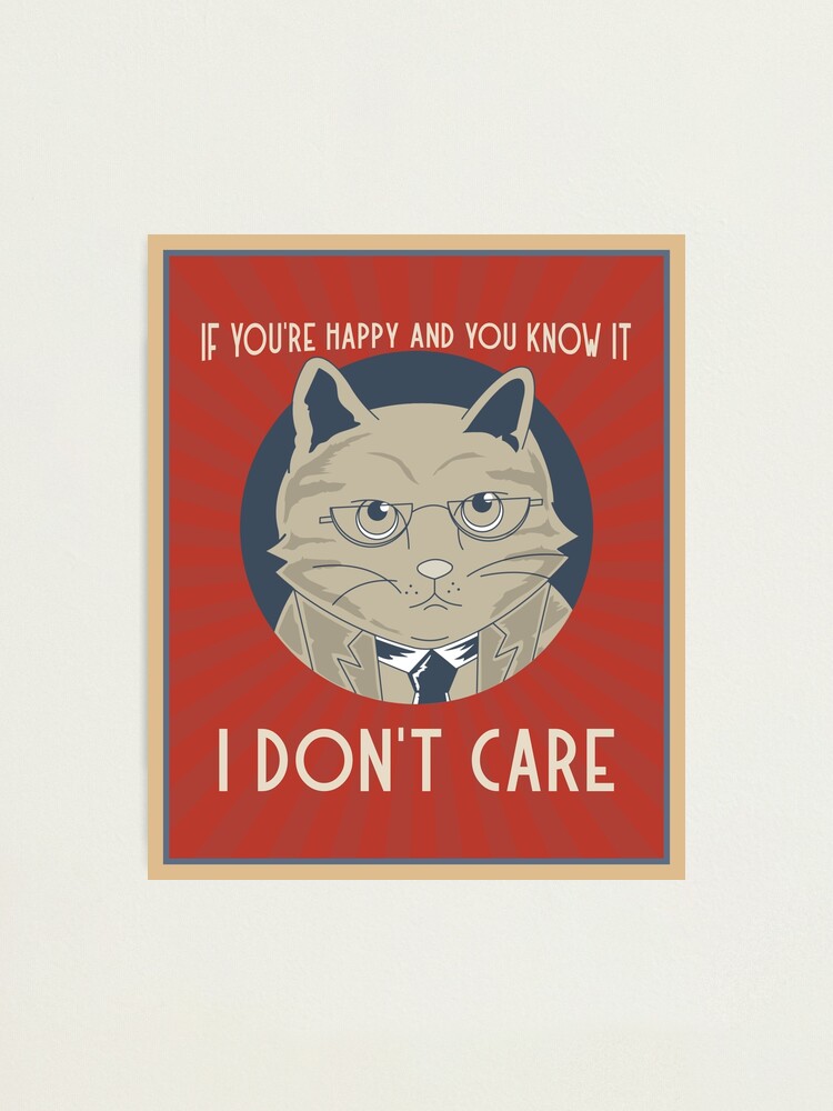 "If you're Happy and you know it I Don't Care Cat meme" Photographic