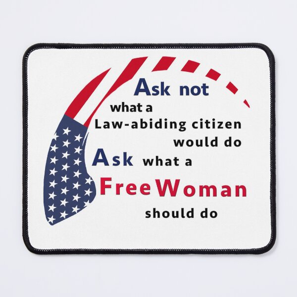 Item preview, Ask not what a Law-abiding citizen would do - ask what a Free Woman should do - American designed and sold by crimsonbamboo.