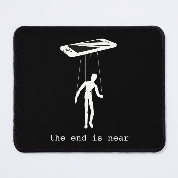 Item preview, the end is near/Neo-Luddism/Anti-Technology/Dark Humor designed and sold by YomeHayin.