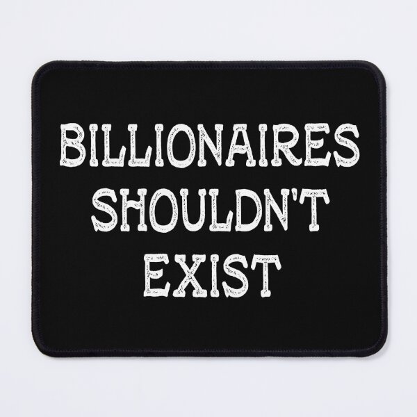 Item preview, Billionaires Shouldn't Exist designed and sold by HappyArts90.