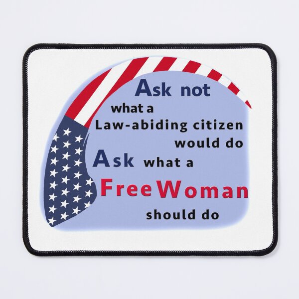 Item preview, Ask not what a Law-abiding citizen would do - ask what a Free Woman should do - American designed and sold by crimsonbamboo.