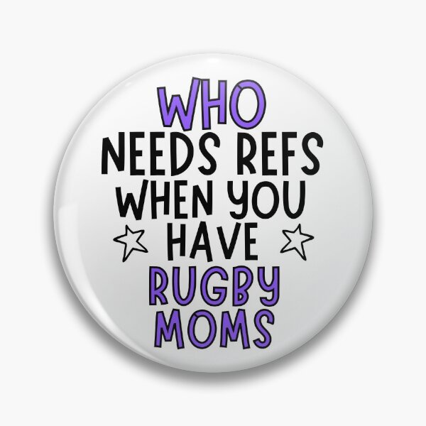 Item preview, Who needs refs when you have rugby moms? designed and sold by TheGreenGoat.