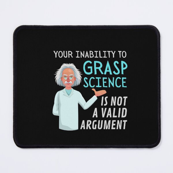 Item preview, Your Inability to Grasp Science is not a valid argument!  designed and sold by HROC.