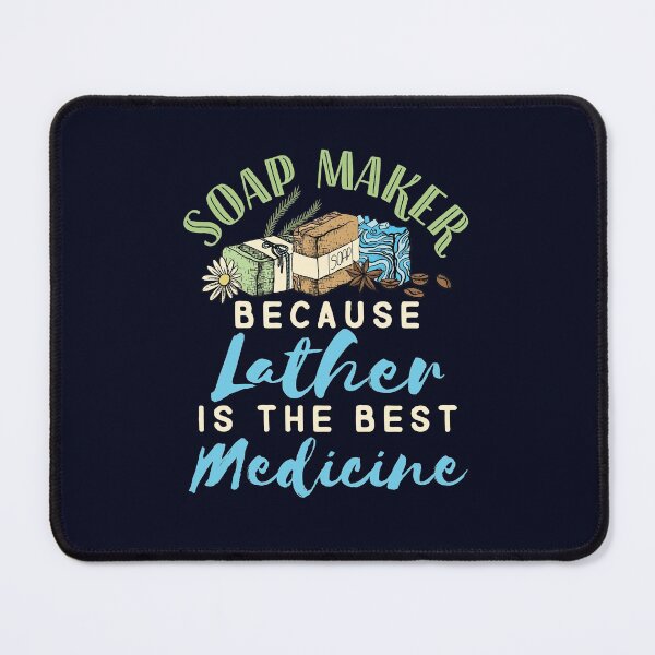 Item preview, Soap Maker Because Lather Is the Best Medicine designed and sold by jaygo.
