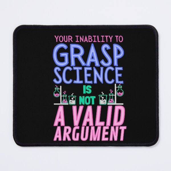 Item preview, Your Inability to Grasp Science is not a valid argument! designed and sold by HROC.