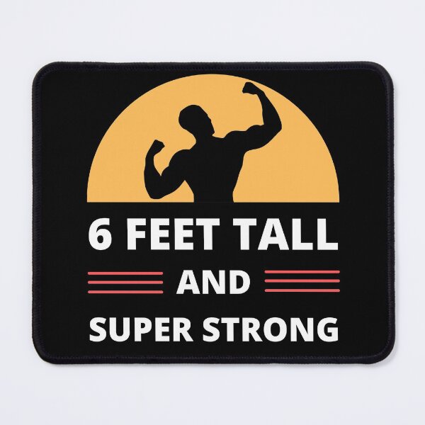 Item preview, 6 Feet Tall and Super Strong designed and sold by appareltolove.