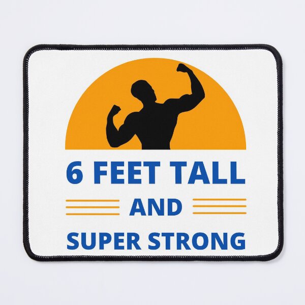 Item preview, 6 Feet Tall and Super Strong designed and sold by appareltolove.