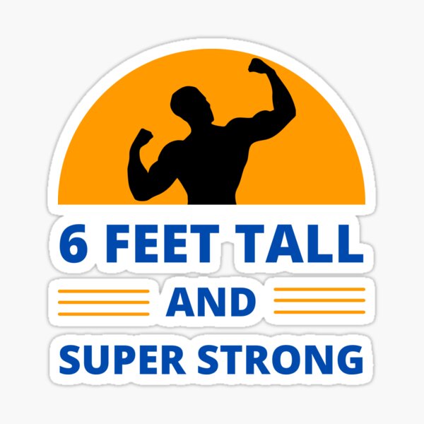 Item preview, 6 Feet Tall and Super Strong designed and sold by appareltolove.